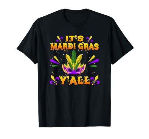 Carnival Party Mask and Hat Its Mardi Gras Y All T-Shirt
