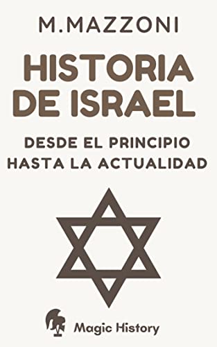 Historia De Israel: Desde El Principio Hasta La Actualidad (Spanish Edition)