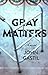 Gray Matters: A Novel