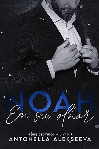 NOAH: Em Seu Olhar (Série Destinos Livro 1)