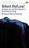 Silent Refusal: Essays on Contemporary Feminist Writing: Essays on Contemporary Feminist Writing (Undercurrents)