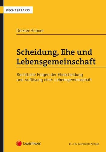 Scheidung, Ehe und Lebensgemeinschaft: Rechtliche Folgen der Ehescheidung und Auflösung einer Lebensgemeinschaft (Rechtspraxis)
