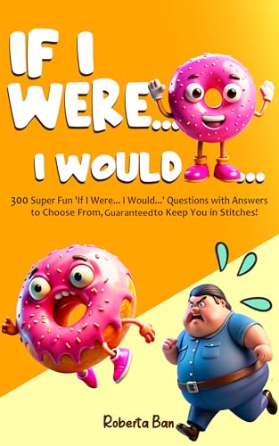 If I Were...I Would...- 300 Super Fun ´If I Were... I Would...´Questions with Answers to Choose From, Guaranteed to Keep You in Stitches!: (Funny Jokes For Kids Ages 7-13)