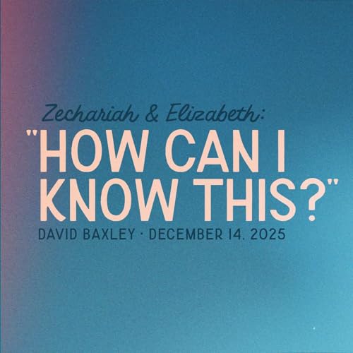 Zechariah & Elizabeth: "How can I know this?" &bull; Luke 1:5-25 &bull; David Baxley Podcast Por  arte de portada