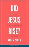 Did Jesus Rise?: 6 Reasons to Believe in Jesus' Resurrection (Classical Theism Book 2)