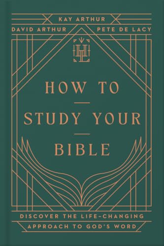 How to Study Your Bible: Discover the Life-Changing Approach to