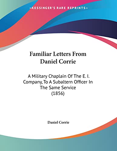 Familiar Letters From Daniel Corrie: A Military Chaplain Of The E. I. Company, To A Subaltern Officer In The Same Service (1856)