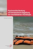 Psychosoziale Beratung und therapeutische Begleitung von traumatisierten Flüchtlingen (Fachwissen)