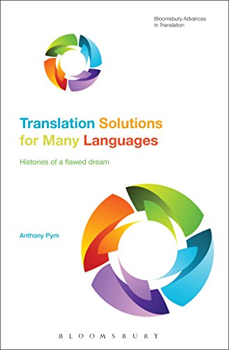 Translation Solutions for Many Languages: Histories of a flawed dream (Bloomsbury Advances in Translation) (English Edition)