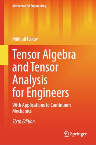 Tensor Algebra and Tensor Analysis for Engineers: With Applications to Continuum Mechanics (Mathematical Engineering) (English Edition)