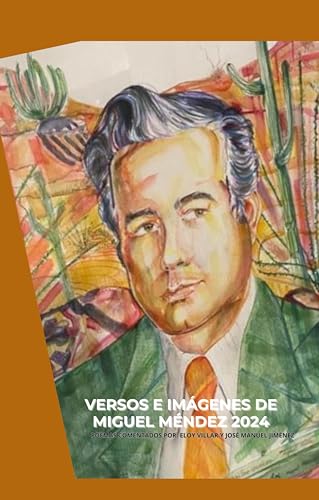 VERSOS E IMAGENES DE MIGUEL MÉNDEZ 2024: POEMAS COMENTADOS ELOY VILLAR Y JOSE MANUEL JIMENEZ (Spanish Edition)