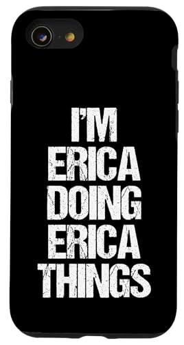 I'm Erica Doing Erica Things - Funny Saying Cute Name Erica Case for iPhone SE (2020) / 7 / 8