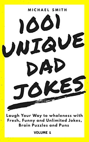 1001 Unique Dad Jokes: Laugh Your Way to Wholeness with Fresh, Funny and Unlimited Jokes, Brain Puzzle and Puns (Volume Book 1) Kindle Edition