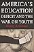 America's Education Deficit and the War on Youth: Reform Beyond Electoral Politics