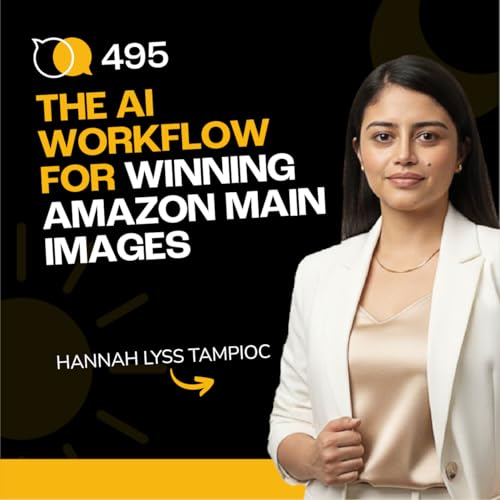 #495 - The AI Workflow for Winning Amazon Main Images Podcast Por  arte de portada