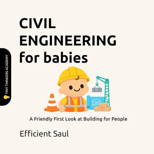 Civil Engineering for Babies (Tiny Thinkers Academy): A Friendly ...