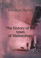 The history of the town of Malmesbury 5519164371 Book Cover