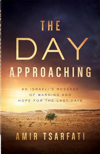 The Day Approaching: An Israeli’s Message of Warning and Hope for the Last Days