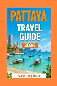 Pattaya Travel Guide: Discover the Best Beaches, Nightlife, and Hidden Gems (Global Adventure Guide)