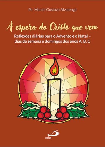 À Espera do Cristo Que Vem: Reflexões diárias para o Advento e o Natal – dias da semana e domingos dos anos A,B,C