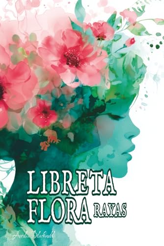 Flora Libreta de Rayas: Cuaderno Acuarela Silueta Femenina con Diseño Floral Elegante | 120 Páginas Rayadas 15x23 cm | Tapa Blanda Mate para Escribir y Apuntes (Spanish Edition)