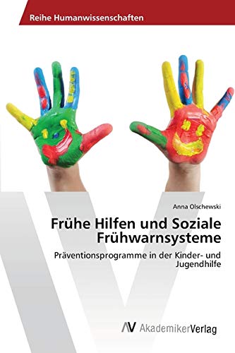 Frühe Hilfen und Soziale Frühwarnsysteme: Präventionsprogramme in der Kinder- und Jugendhilfe Frühe Hilfen und Soziale Frühwarnsysteme: Präventionsprogramme in der Kinder- und Jugendhilfe