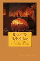 Road To Rebellion: A Tale Of Ancient Rome 1530425298 Book Cover