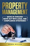 PROPERTY MANAGEMENT: MOVE IN THROUGH MOVE OUTS WITH LEGAL AND COMPLIANCE STRATEGIES
