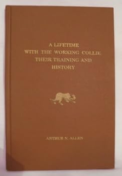 Hardcover A Lifetime with the Working Collie: Their Training and History Book