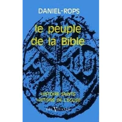 HISTOIRE SAINTE-HISTOIRE DE L'EGLISE, LE PEUPLE DELA BIBLE
