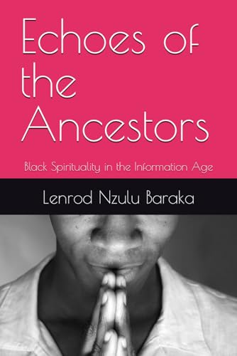 Echoes of the Ancestors: Black Spirituality in the Information Age (Secrets Your Church Won't Tell