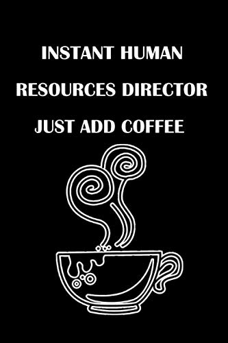 Instant Human resources director Just add coffee: notebook Journal Gifts for Coffee lovers