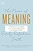 The Power of Meaning: Crafting a Life That Matters