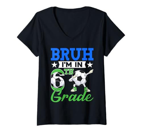 Womens Funny Bruh I'm In 6th Grade Soccer Back To School Boys Kids V-Neck T-Shirt