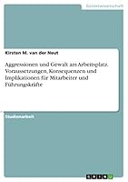 Aggressionen und Gewalt am Arbeitsplatz. Voraussetzungen, Konsequenzen und Implikationen f�r Mitarbeiter und F�hrungskr�fte 3656859248 Book Cover