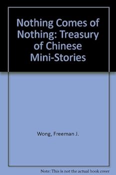 Paperback Nothing Comes of Nothing: A Treasury of Chinese Mini-Stories Book