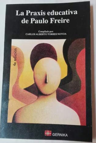La Praxis Educativa De Paulo Freire