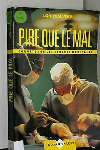 Pire que le mal: Enquête sur les erreurs médicales