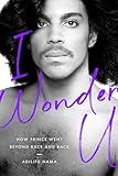I Wonder U: How Prince Went beyond Race and Back