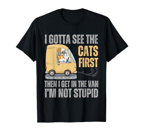 cats I Gotta See The cat First funny adult T-Shirt
