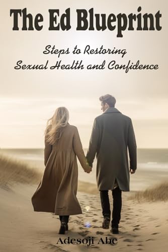 The ED Blueprint: Steps to Restoring Sexual Health and Confidence