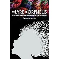 The Lyre of Orpheus: Popular Music, The Sacred, And The Profane