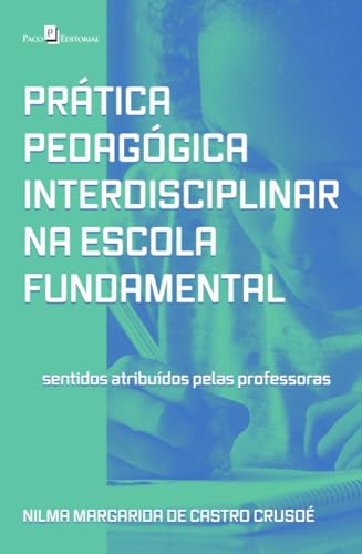 Prática pedagógica interdisciplinar na escola fundamental: sentidos atribuídos pelas professoras
