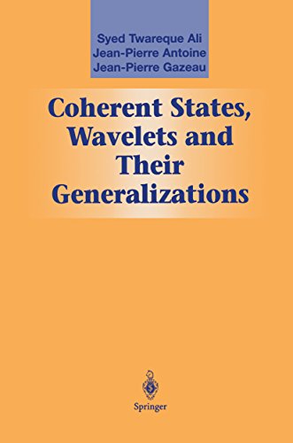 Coherent States, Wavelets and Their Generalizations: A Mathematical Overview (Graduate Texts in Contemporary Physics)