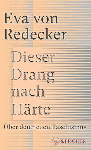 Dieser Drang nach Härte: Über den neuen Faschismus | Eine bahnbrechende Analyse von der bekannten Philosophin