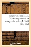  Programme Socialiste. Mémoire Présenté Au Congrès Jurassien de 1880: Par La Fédération Ouvrière Du District de Courtelary