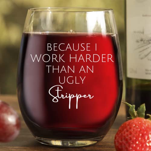 Funny Wine Glass Because I Work Harder Than An Ugly Stripper Stemless Wine Glass Funny Wine Glass Women Men #TOP5
