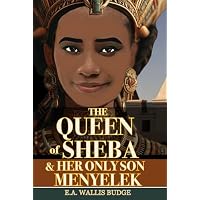 The Queen of Sheba and Her Only Son Menyelek (Illustrated & Annotated)