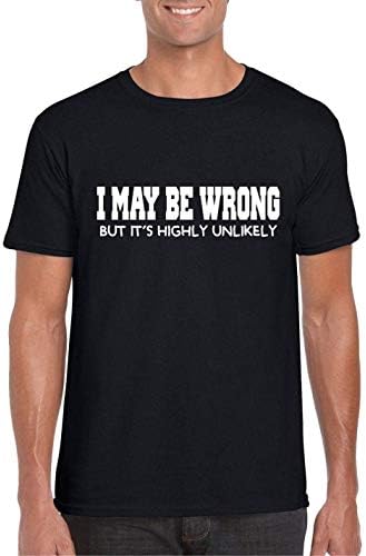 I May Be Wrong But It's Highly Unlikely - Mens/Adults Novelty Tshirt - Always Right Tshirt