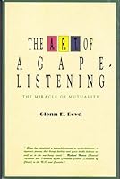 The A.R.T. of agape-listening: The miracle of mutuality 0965274306 Book Cover